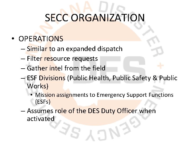 SECC ORGANIZATION • OPERATIONS – Similar to an expanded dispatch – Filter resource requests