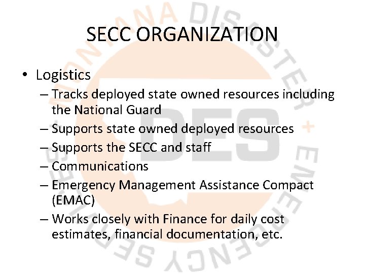 SECC ORGANIZATION • Logistics – Tracks deployed state owned resources including the National Guard