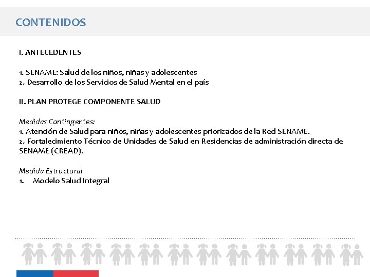 CONTENIDOS I. ANTECEDENTES 1. SENAME: Salud de los niños, niñas y adolescentes 2. Desarrollo CONTENIDOS I. ANTECEDENTES 1. SENAME: Salud de los niños, niñas y adolescentes 2. Desarrollo
