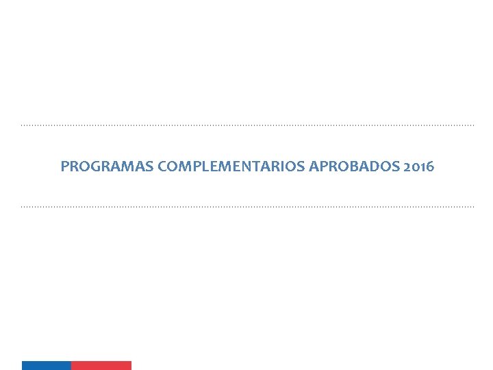 PROGRAMAS COMPLEMENTARIOS APROBADOS 2016 PROGRAMAS COMPLEMENTARIOS APROBADOS 2016