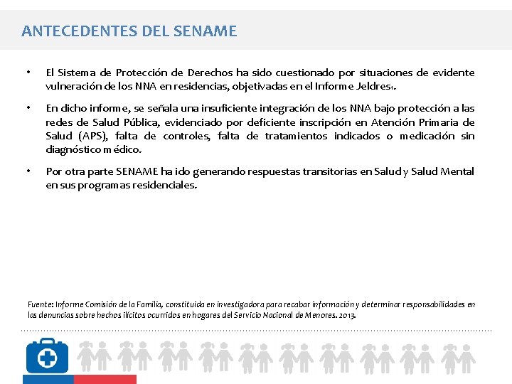 ANTECEDENTES DEL SENAME • El Sistema de Protección de Derechos ha sido cuestionado por ANTECEDENTES DEL SENAME • El Sistema de Protección de Derechos ha sido cuestionado por