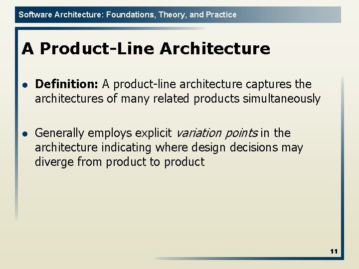 Software Architecture: Foundations, Theory, and Practice A Product-Line Architecture l Definition: A product-line architecture