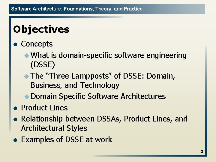 Software Architecture: Foundations, Theory, and Practice Objectives l l Concepts u What is domain-specific