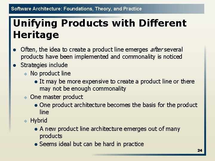 Software Architecture: Foundations, Theory, and Practice Unifying Products with Different Heritage l l Often,