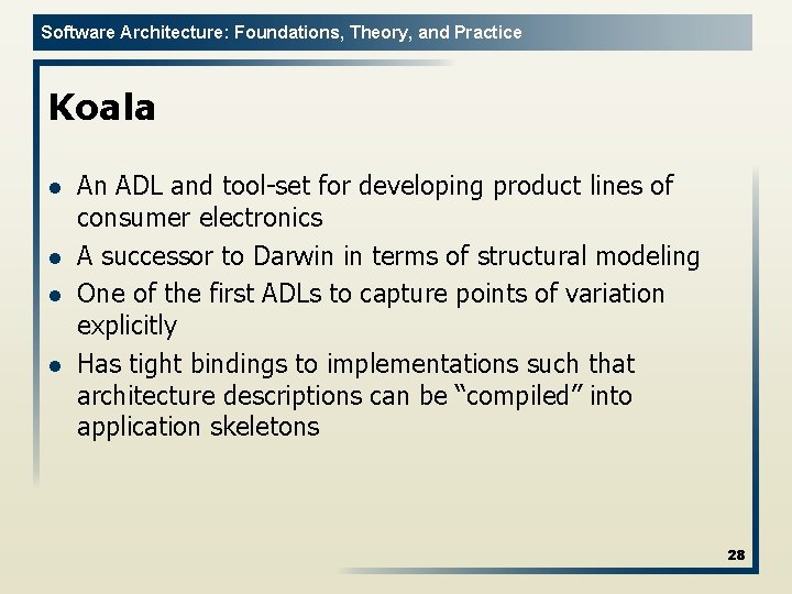 Software Architecture: Foundations, Theory, and Practice Koala l l An ADL and tool-set for