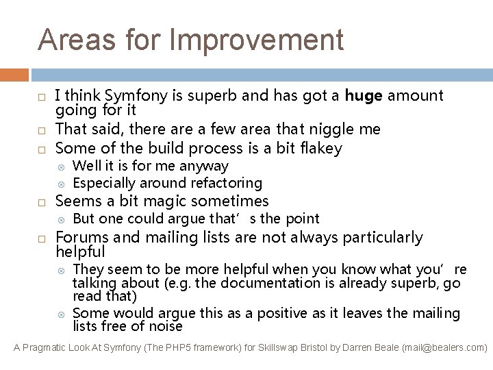 Areas for Improvement I think Symfony is superb and has got a huge amount