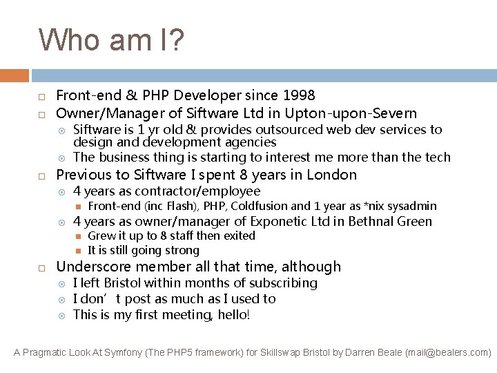 Who am I? Front-end & PHP Developer since 1998 Owner/Manager of Siftware Ltd in