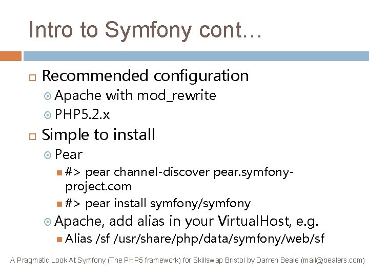 Intro to Symfony cont… Recommended configuration Apache with mod_rewrite PHP 5. 2. x Simple