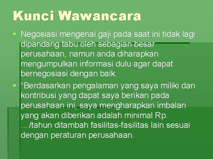 Kunci Wawancara § Negosiasi mengenai gaji pada saat ini tidak lagi dipandang tabu oleh