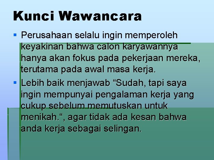 Kunci Wawancara § Perusahaan selalu ingin memperoleh keyakinan bahwa calon karyawannya hanya akan fokus