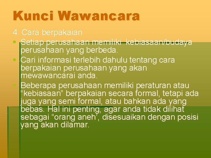 Kunci Wawancara 4. Cara berpakaian § Setiap perusahaan memiliki kebiasaan/budaya perusahaan yang berbeda. §