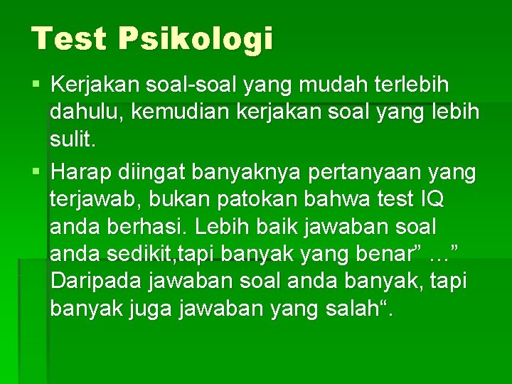 Test Psikologi § Kerjakan soal-soal yang mudah terlebih dahulu, kemudian kerjakan soal yang lebih