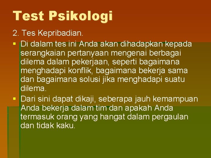 Test Psikologi 2. Tes Kepribadian. § Di dalam tes ini Anda akan dihadapkan kepada