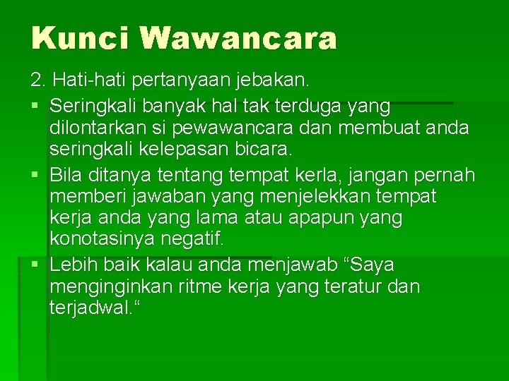 Kunci Wawancara 2. Hati-hati pertanyaan jebakan. § Seringkali banyak hal tak terduga yang dilontarkan