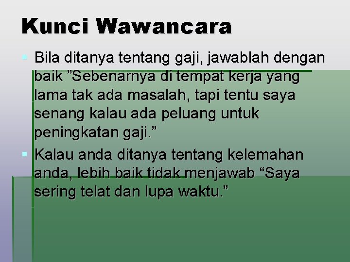 Kunci Wawancara § Bila ditanya tentang gaji, jawablah dengan baik ”Sebenarnya di tempat kerja