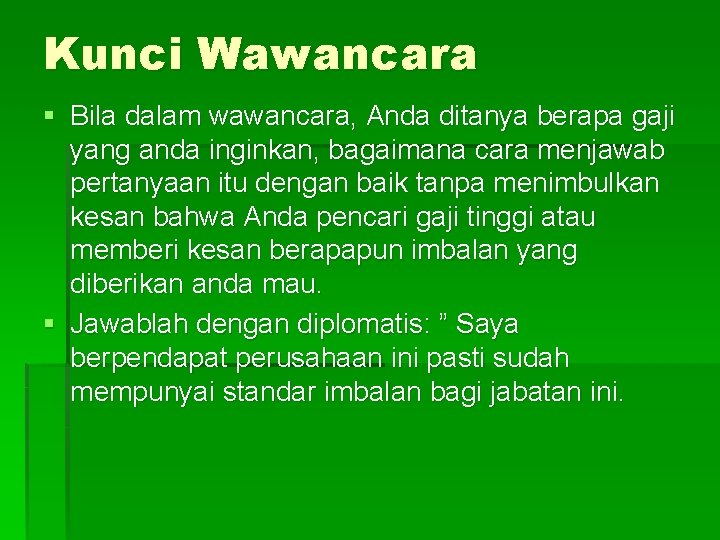Kunci Wawancara § Bila dalam wawancara, Anda ditanya berapa gaji yang anda inginkan, bagaimana