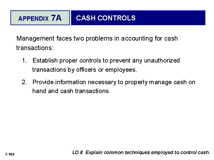 APPENDIX 7 A CASH CONTROLS Management faces two problems in accounting for cash transactions: