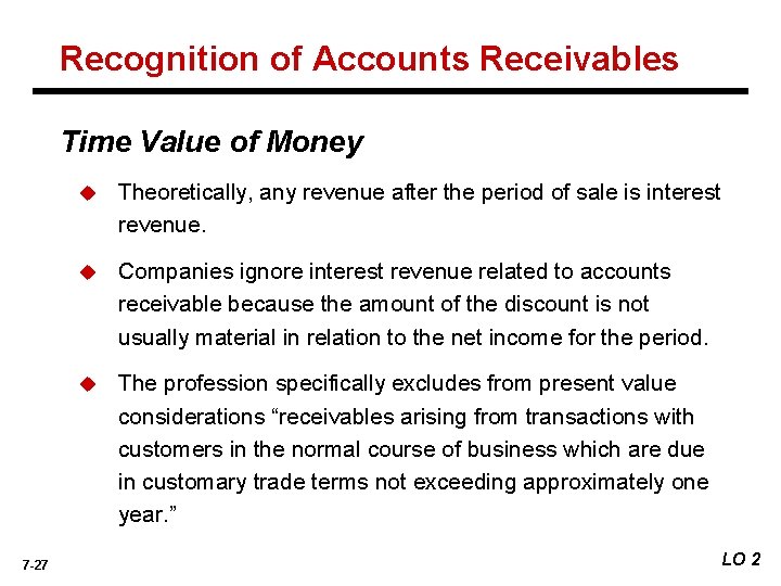 Recognition of Accounts Receivables Time Value of Money 7 -27 u Theoretically, any revenue