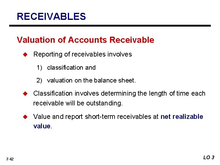 RECEIVABLES Valuation of Accounts Receivable u Reporting of receivables involves 1) classification and 2)