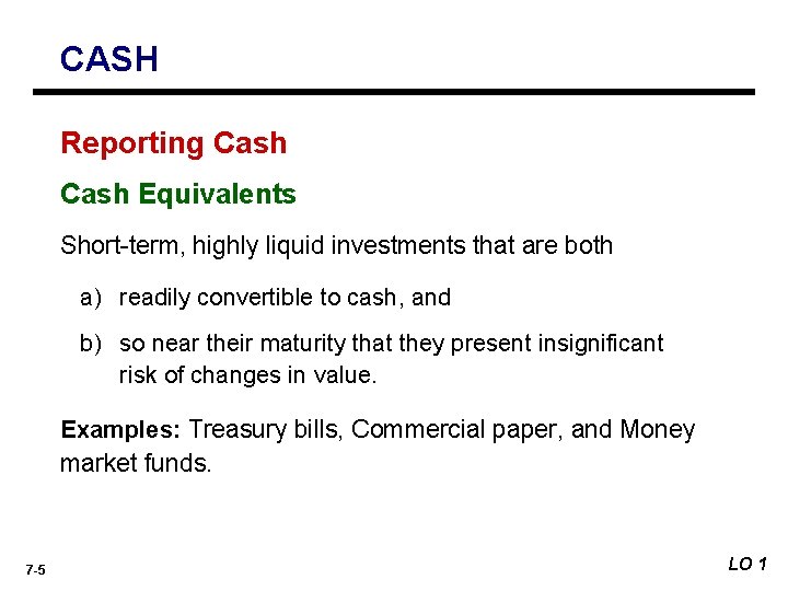 CASH Reporting Cash Equivalents Short-term, highly liquid investments that are both a) readily convertible