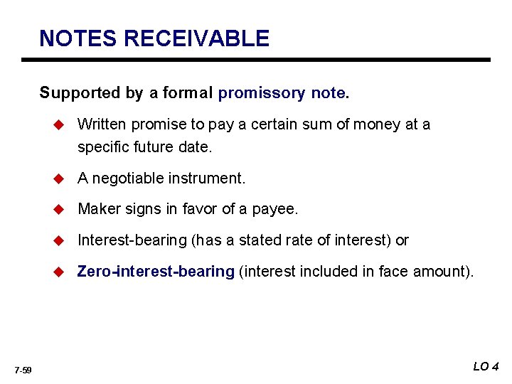 NOTES RECEIVABLE Supported by a formal promissory note. 7 -59 u Written promise to