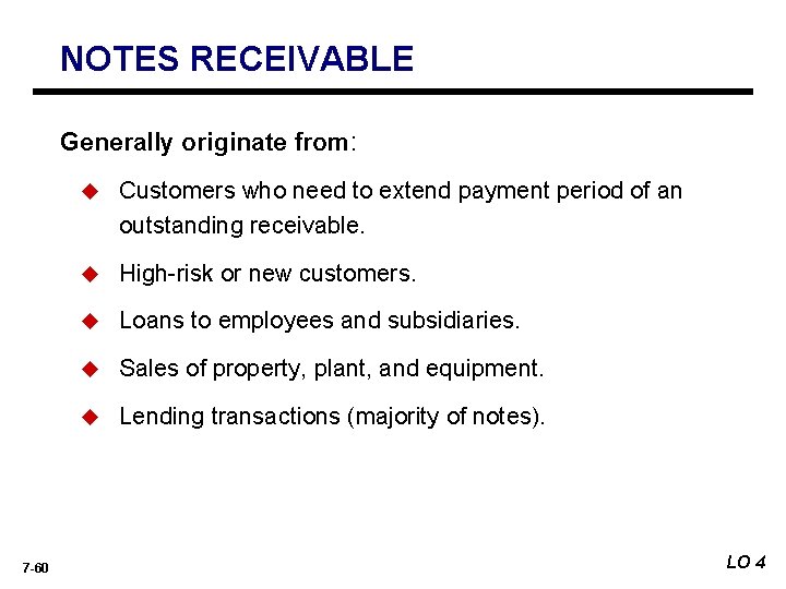 NOTES RECEIVABLE Generally originate from: 7 -60 u Customers who need to extend payment
