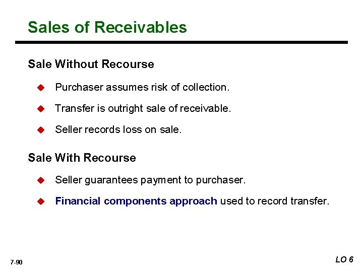 Sales of Receivables Sale Without Recourse u Purchaser assumes risk of collection. u Transfer