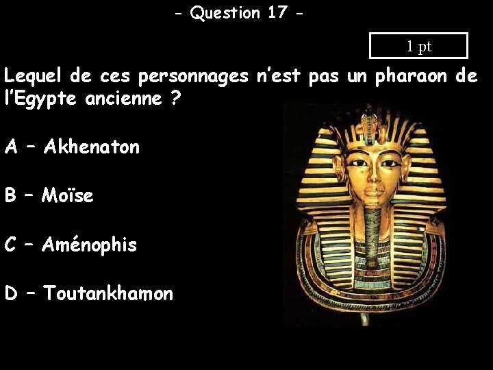 - Question 17 1 pt Lequel de ces personnages n’est pas un pharaon de