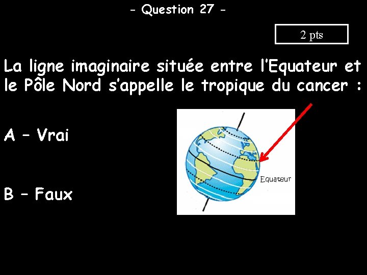 - Question 27 2 pts La ligne imaginaire située entre l’Equateur et le Pôle