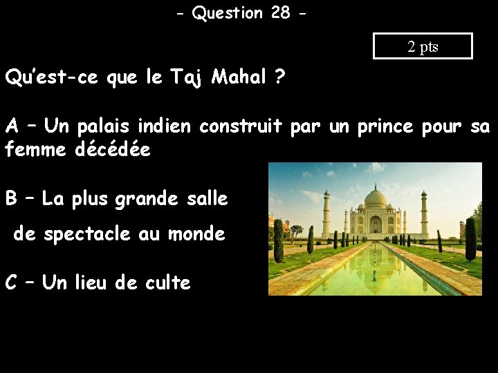 - Question 28 2 pts Qu’est-ce que le Taj Mahal ? A – Un