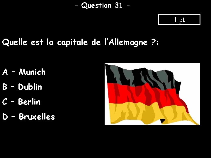 - Question 31 1 pt Quelle est la capitale de l’Allemagne ? : A
