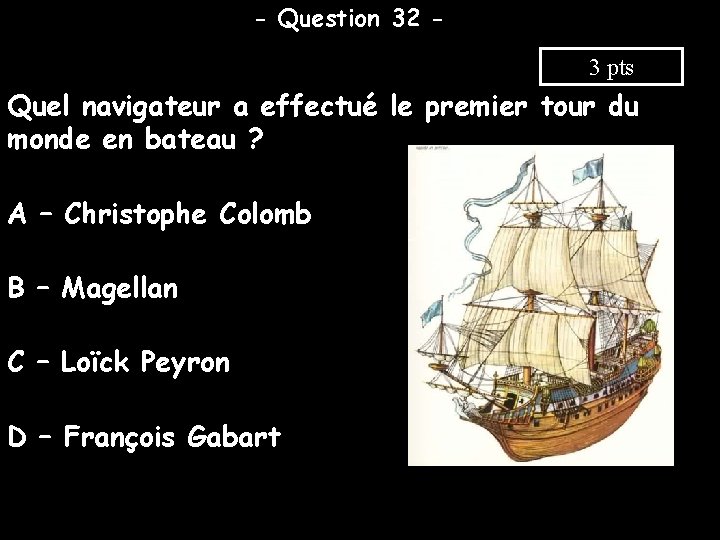- Question 32 3 pts Quel navigateur a effectué le premier tour du monde