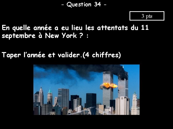 - Question 34 3 pts En quelle année a eu lieu les attentats du