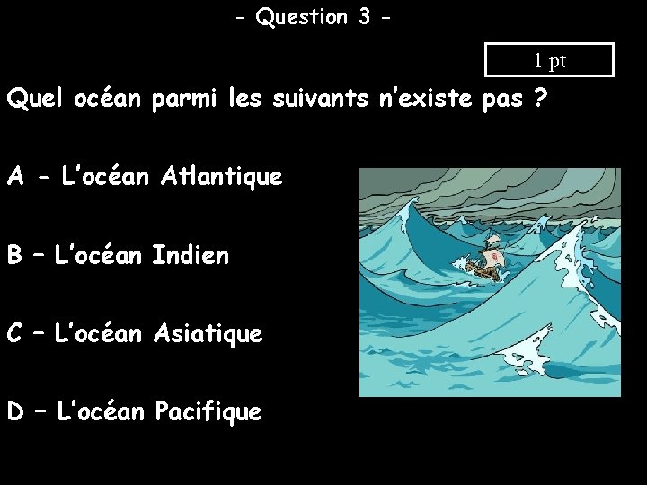 - Question 3 1 pt Quel océan parmi les suivants n’existe pas ? A