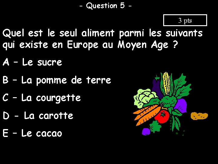 - Question 5 3 pts Quel est le seul aliment parmi les suivants qui