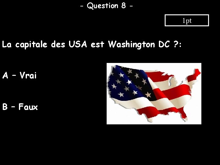 - Question 8 1 pt La capitale des USA est Washington DC ? :