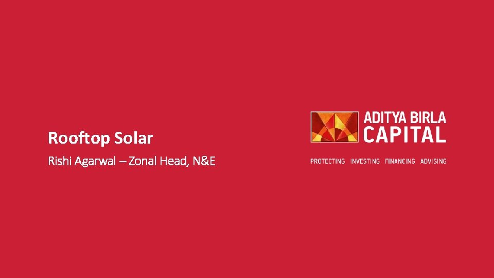Rooftop Solar Rishi Agarwal – Zonal Head, N&E Rooftop Solar Rishi Agarwal – Zonal Head, N&E