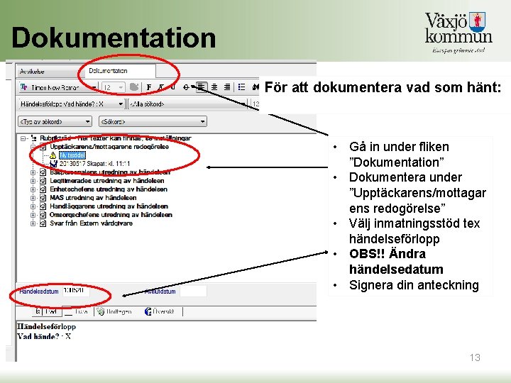 Dokumentation För att dokumentera vad som hänt: • Gå in under fliken ”Dokumentation” • Dokumentation För att dokumentera vad som hänt: • Gå in under fliken ”Dokumentation” •