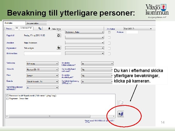 Bevakning till ytterligare personer: Du kan i efterhand skicka ytterligare bevakningar, klicka på kameran. Bevakning till ytterligare personer: Du kan i efterhand skicka ytterligare bevakningar, klicka på kameran.