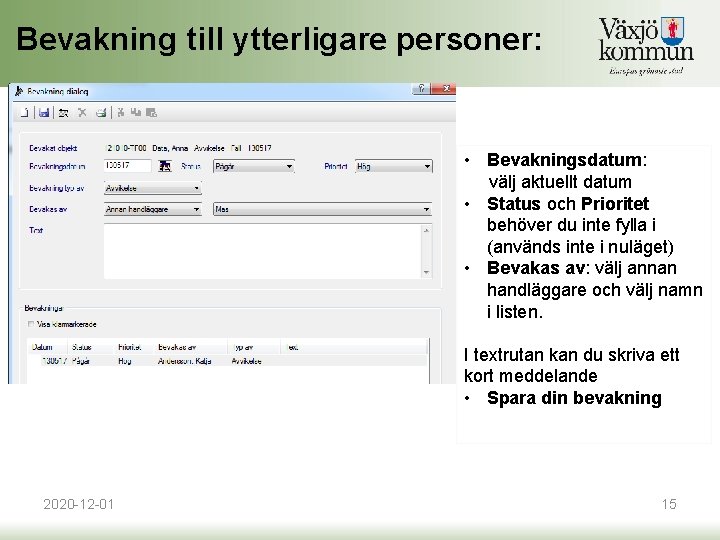 Bevakning till ytterligare personer: • Bevakningsdatum: välj aktuellt datum • Status och Prioritet behöver Bevakning till ytterligare personer: • Bevakningsdatum: välj aktuellt datum • Status och Prioritet behöver