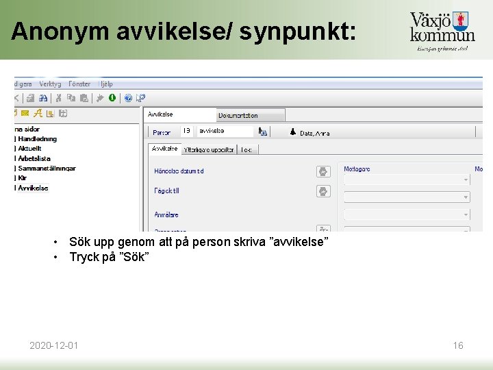 Anonym avvikelse/ synpunkt: • Sök upp genom att på person skriva ”avvikelse” • Tryck Anonym avvikelse/ synpunkt: • Sök upp genom att på person skriva ”avvikelse” • Tryck