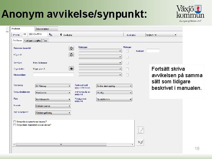 Anonym avvikelse/synpunkt: Fortsätt skriva avvikelsen på samma sätt som tidigare beskrivet i manualen. 2020 Anonym avvikelse/synpunkt: Fortsätt skriva avvikelsen på samma sätt som tidigare beskrivet i manualen. 2020
