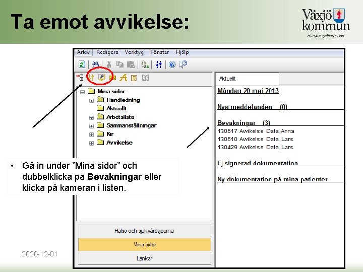Ta emot avvikelse: • Gå in under ”Mina sidor” och dubbelklicka på Bevakningar eller Ta emot avvikelse: • Gå in under ”Mina sidor” och dubbelklicka på Bevakningar eller