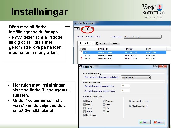 Inställningar • Börja med att ändra inställningar så du får upp de avvikelser som Inställningar • Börja med att ändra inställningar så du får upp de avvikelser som