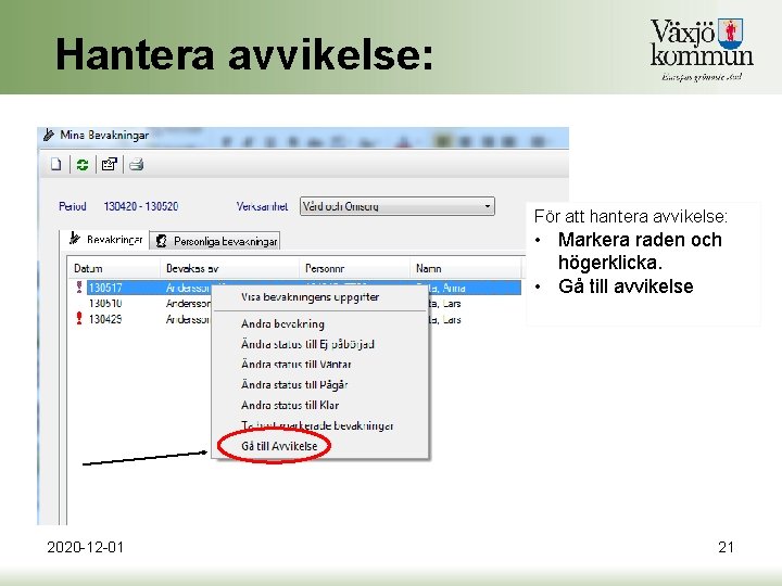 Hantera avvikelse: För att hantera avvikelse: • Markera raden och högerklicka. • Gå till Hantera avvikelse: För att hantera avvikelse: • Markera raden och högerklicka. • Gå till
