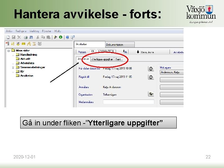 Hantera avvikelse - forts: Gå in under fliken -”Ytterligare uppgifter” 2020 -12 -01 22 Hantera avvikelse - forts: Gå in under fliken -”Ytterligare uppgifter” 2020 -12 -01 22