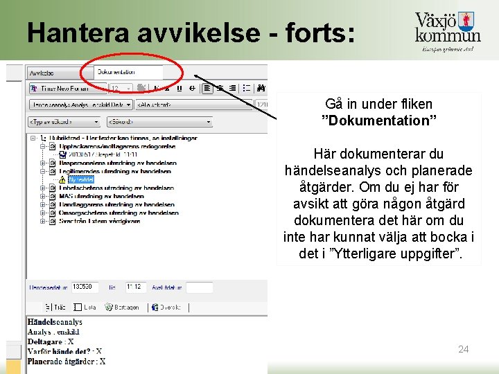 Hantera avvikelse - forts: Gå in under fliken ”Dokumentation” Här dokumenterar du händelseanalys och Hantera avvikelse - forts: Gå in under fliken ”Dokumentation” Här dokumenterar du händelseanalys och