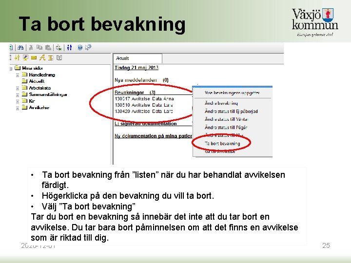 Ta bort bevakning • Ta bort bevakning från ”listen” när du har behandlat avvikelsen Ta bort bevakning • Ta bort bevakning från ”listen” när du har behandlat avvikelsen