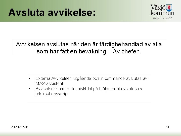 Avsluta avvikelse: Avvikelsen avslutas när den är färdigbehandlad av alla som har fått en Avsluta avvikelse: Avvikelsen avslutas när den är färdigbehandlad av alla som har fått en