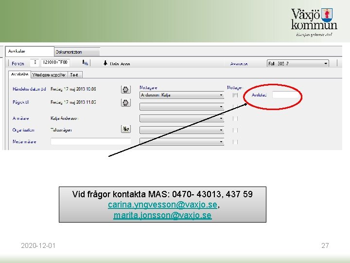 Vid frågor kontakta MAS: 0470 - 43013, 437 59 carina. yngvesson@vaxjo. se, marita. jonsson@vaxjo. Vid frågor kontakta MAS: 0470 - 43013, 437 59 carina. yngvesson@vaxjo. se, marita. jonsson@vaxjo.